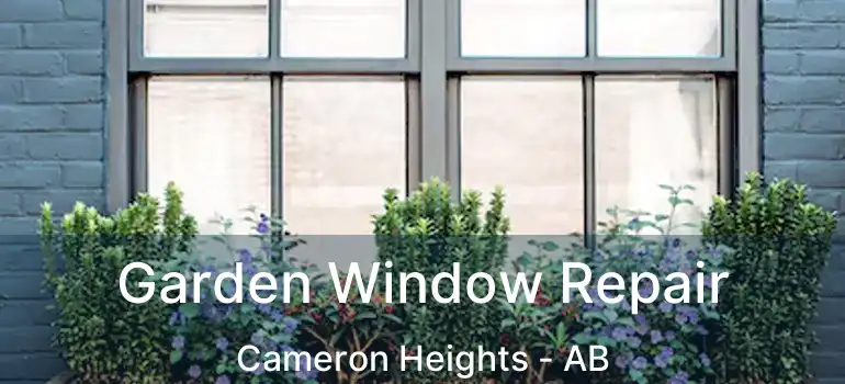  Garden Window Repair Cameron Heights - AB