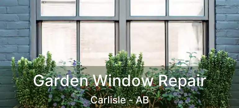 Garden Window Repair Carlisle - AB