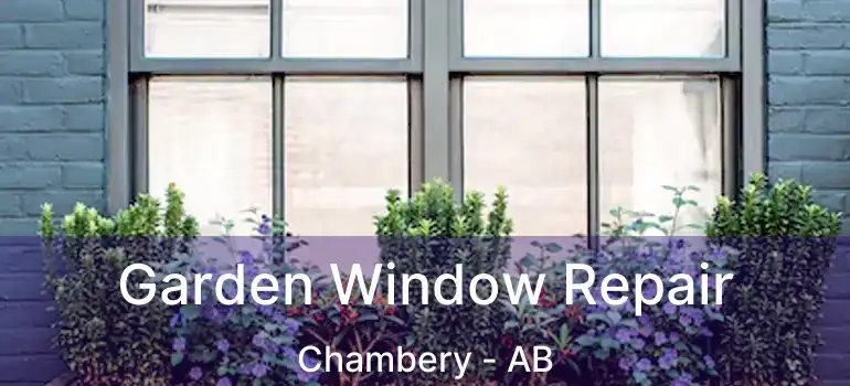  Garden Window Repair Chambery - AB