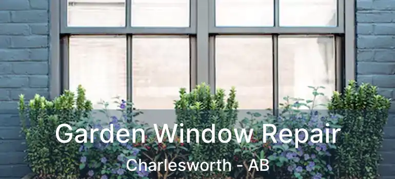  Garden Window Repair Charlesworth - AB