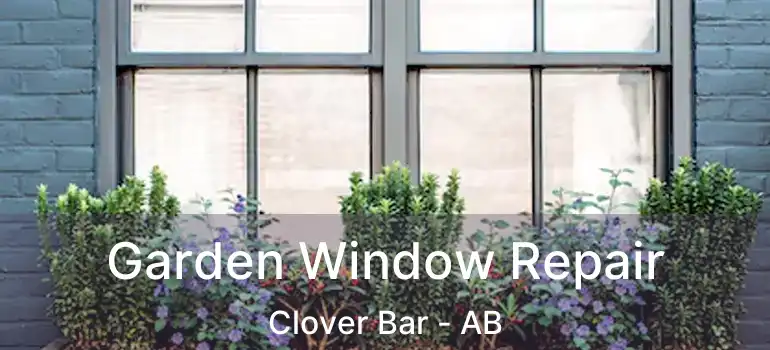  Garden Window Repair Clover Bar - AB