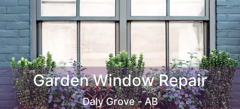  Garden Window Repair Daly Grove - AB