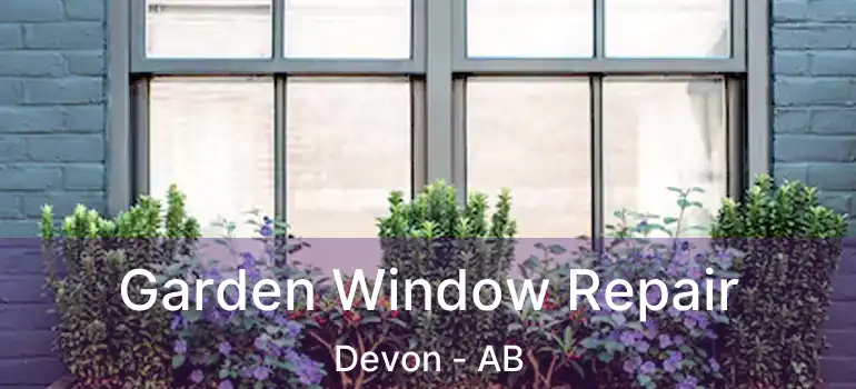  Garden Window Repair Devon - AB