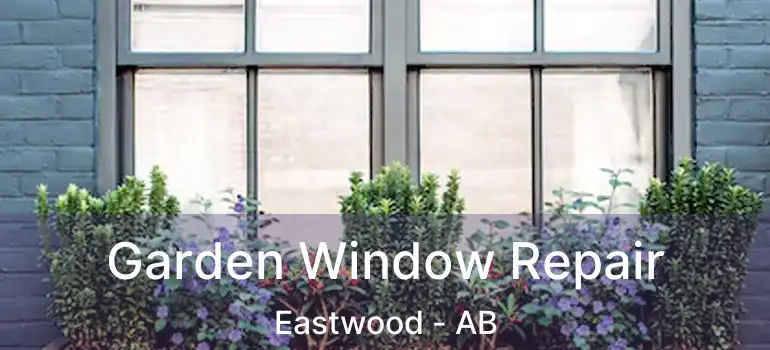  Garden Window Repair Eastwood - AB