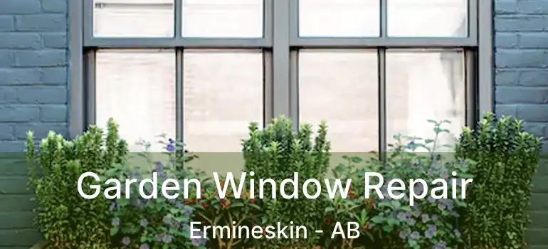  Garden Window Repair Ermineskin - AB