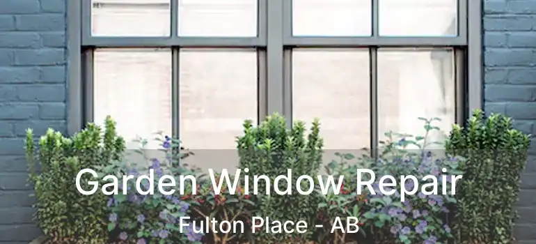  Garden Window Repair Fulton Place - AB