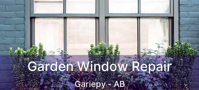  Garden Window Repair Gariepy - AB