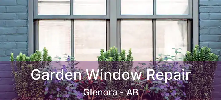  Garden Window Repair Glenora - AB
