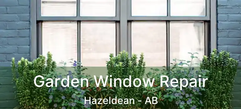  Garden Window Repair Hazeldean - AB