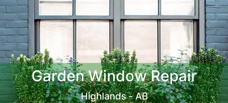  Garden Window Repair Highlands - AB