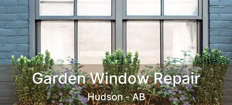  Garden Window Repair Hudson - AB