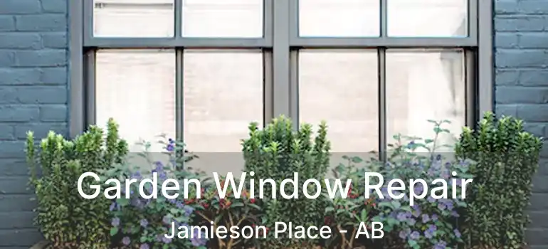  Garden Window Repair Jamieson Place - AB
