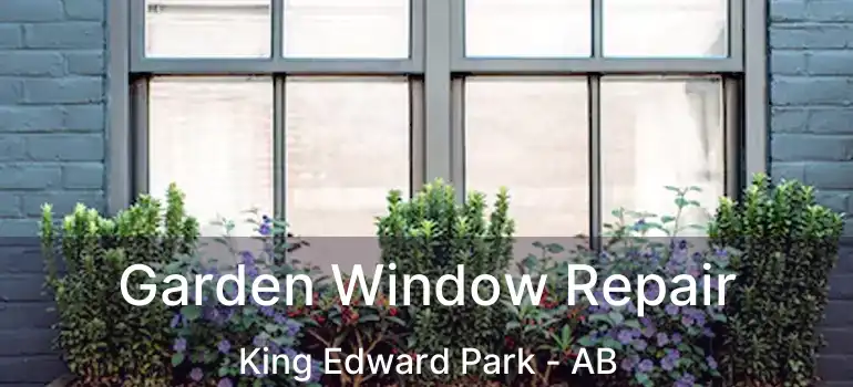  Garden Window Repair King Edward Park - AB