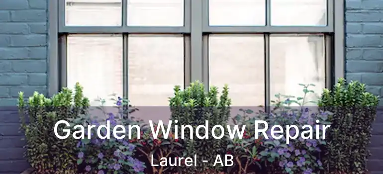  Garden Window Repair Laurel - AB