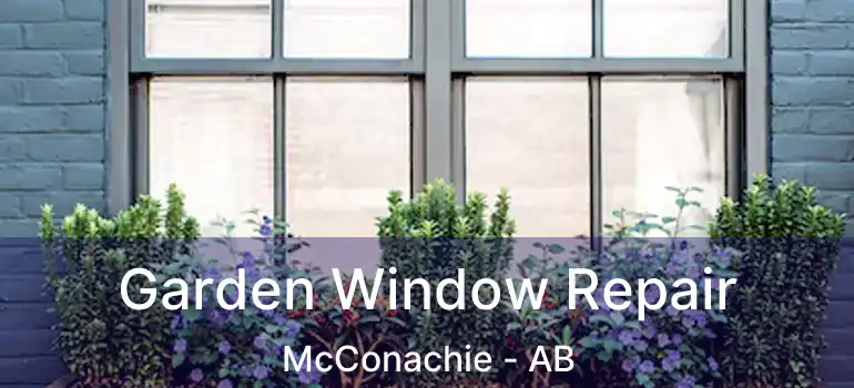  Garden Window Repair McConachie - AB