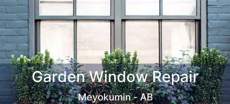  Garden Window Repair Meyokumin - AB