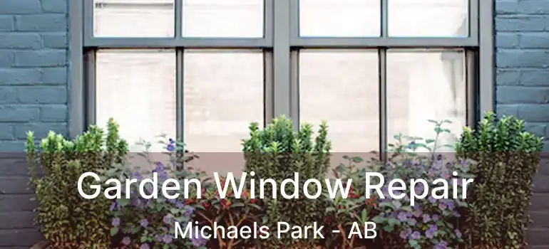  Garden Window Repair Michaels Park - AB