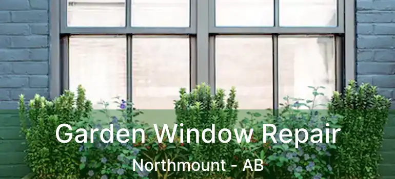  Garden Window Repair Northmount - AB