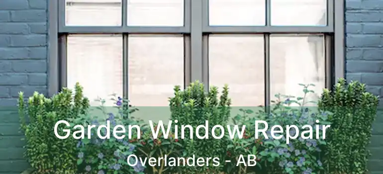  Garden Window Repair Overlanders - AB