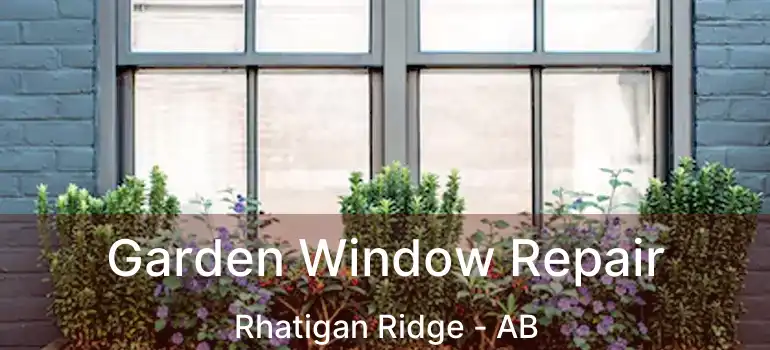  Garden Window Repair Rhatigan Ridge - AB