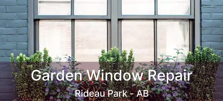 Garden Window Repair Rideau Park - AB