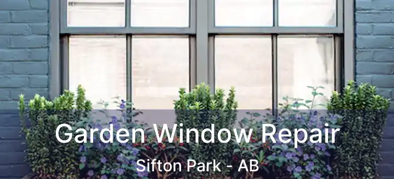  Garden Window Repair Sifton Park - AB