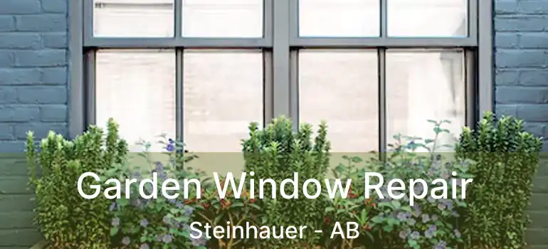  Garden Window Repair Steinhauer - AB