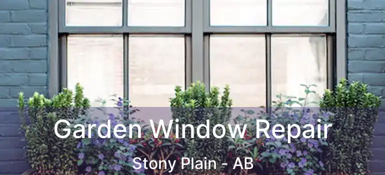  Garden Window Repair Stony Plain - AB