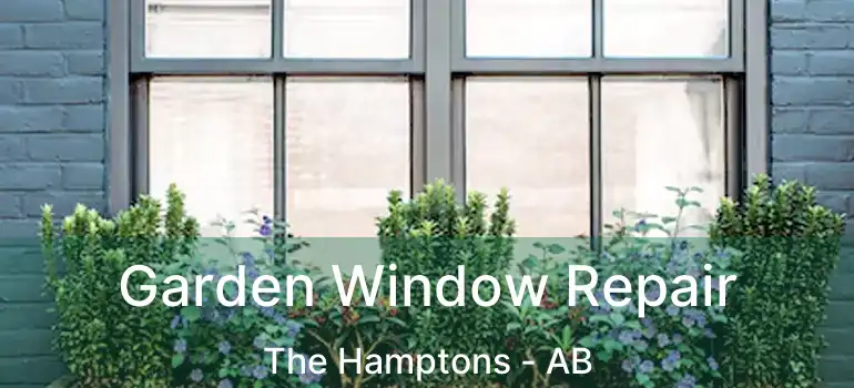  Garden Window Repair The Hamptons - AB