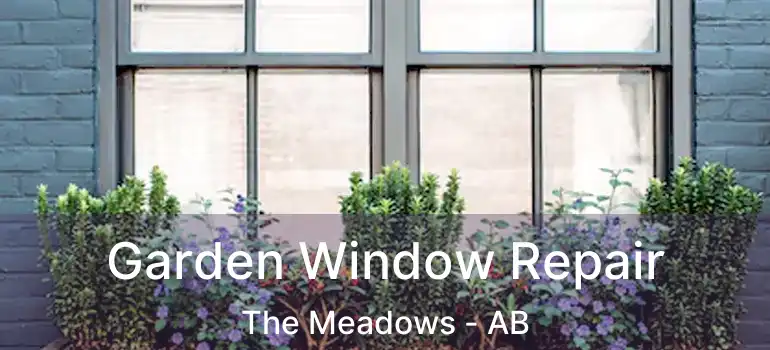  Garden Window Repair The Meadows - AB