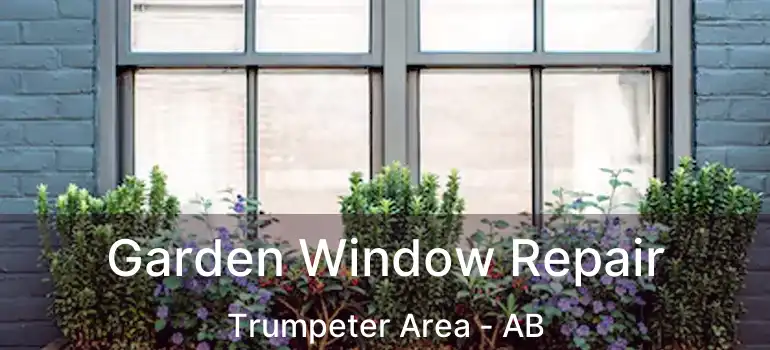  Garden Window Repair Trumpeter Area - AB