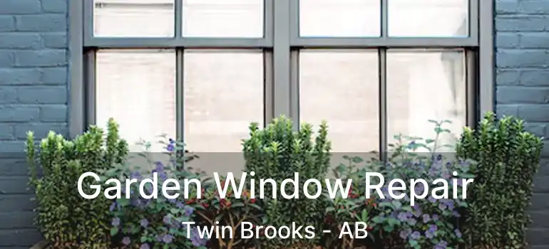  Garden Window Repair Twin Brooks - AB