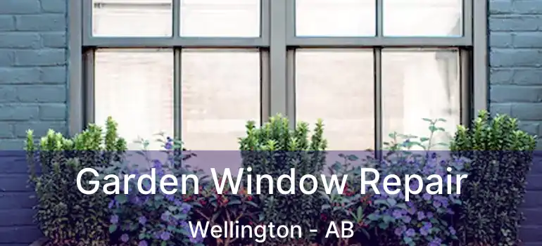  Garden Window Repair Wellington - AB