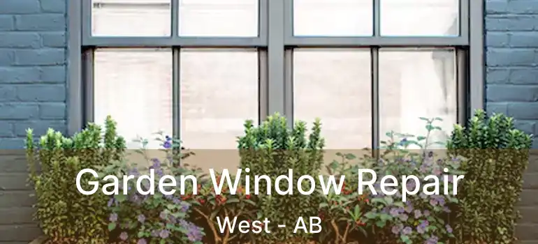  Garden Window Repair West - AB