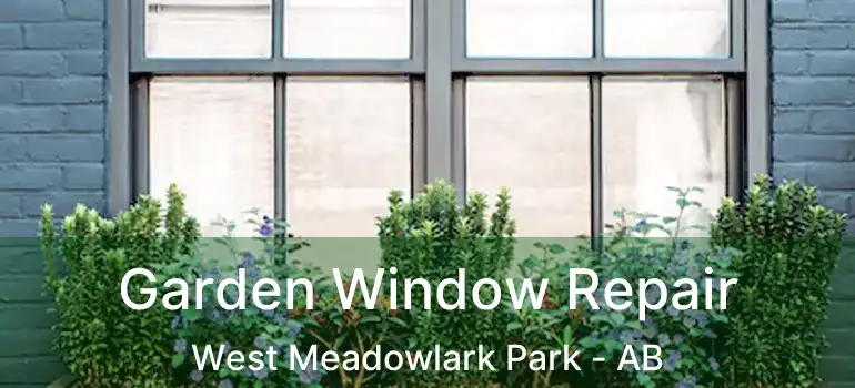  Garden Window Repair West Meadowlark Park - AB