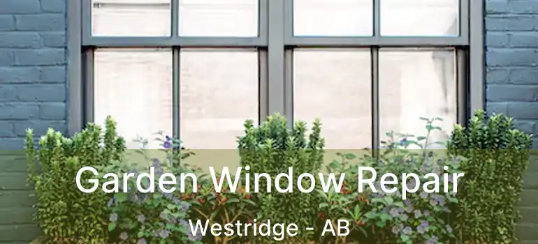 Garden Window Repair Westridge - AB