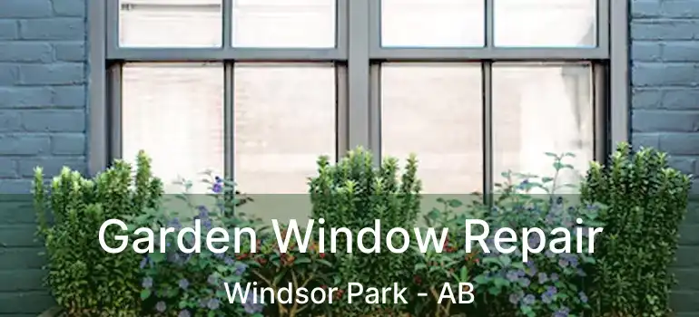  Garden Window Repair Windsor Park - AB
