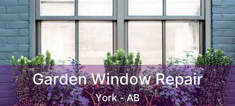  Garden Window Repair York - AB