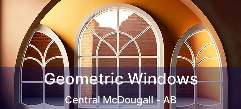  Geometric Windows Central McDougall - AB