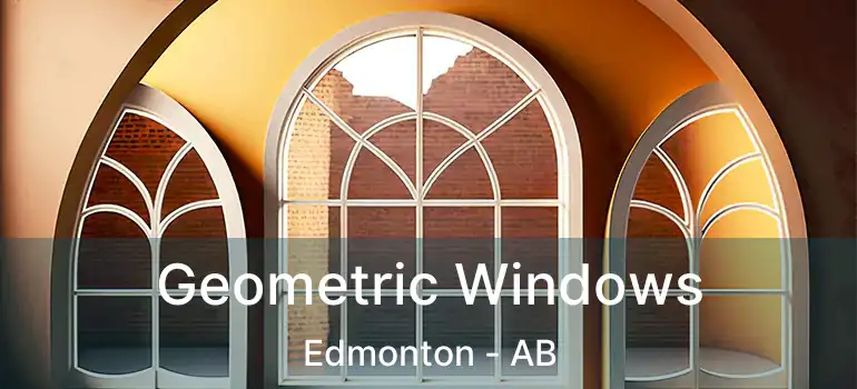  Geometric Windows Edmonton - AB