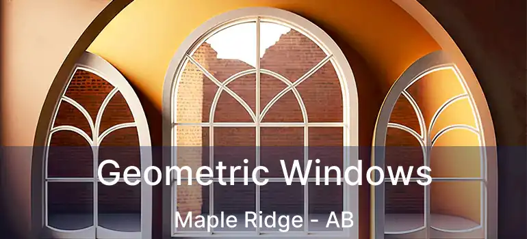  Geometric Windows Maple Ridge - AB