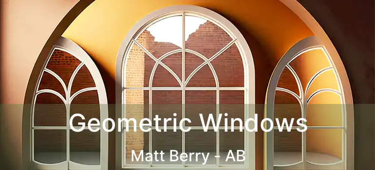  Geometric Windows Matt Berry - AB
