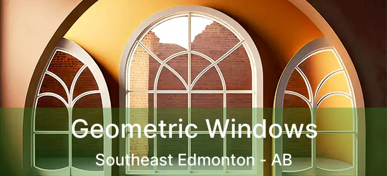  Geometric Windows Southeast Edmonton - AB