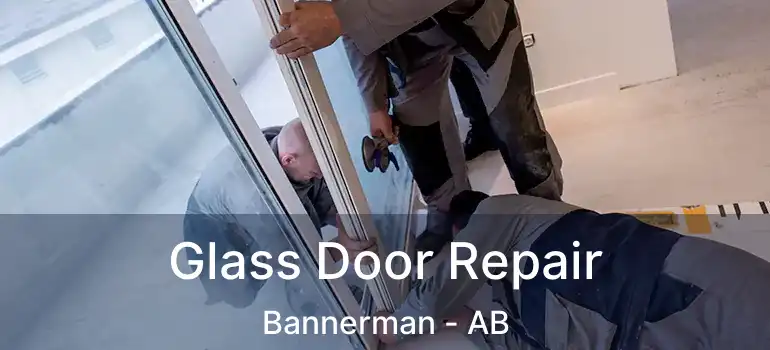  Glass Door Repair Bannerman - AB