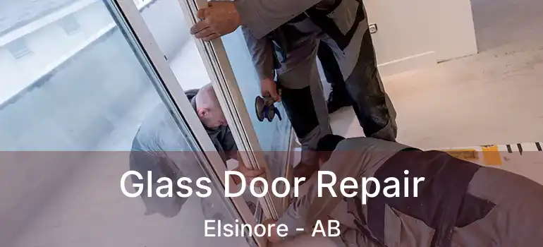 Glass Door Repair Elsinore - AB