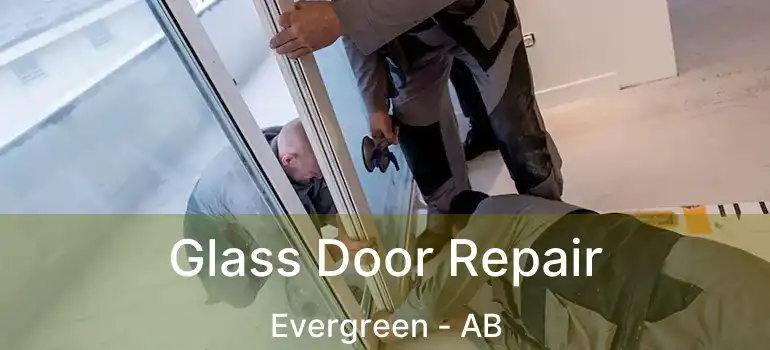  Glass Door Repair Evergreen - AB