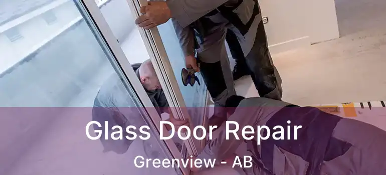  Glass Door Repair Greenview - AB