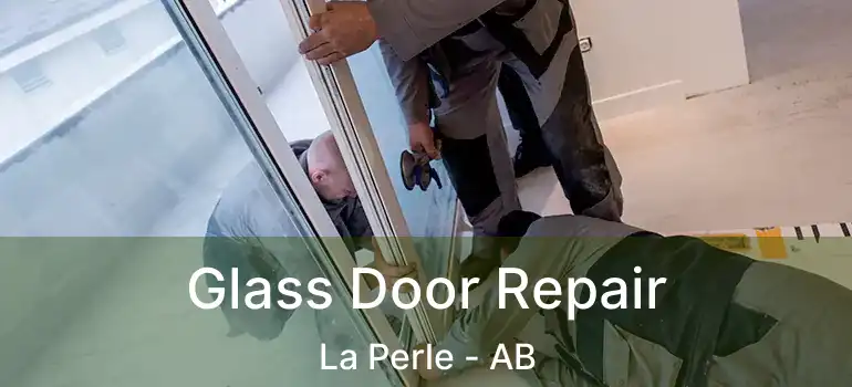  Glass Door Repair La Perle - AB
