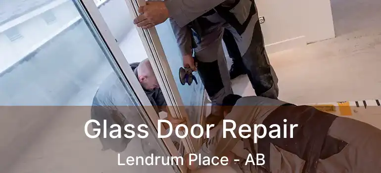  Glass Door Repair Lendrum Place - AB