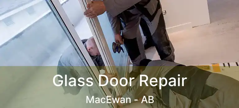  Glass Door Repair MacEwan - AB